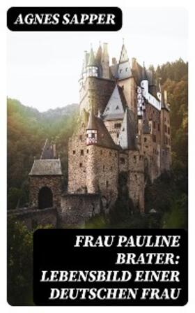 Sapper |  Frau Pauline Brater: Lebensbild einer deutschen Frau | eBook | Sack Fachmedien