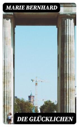 Bernhard |  Die Glücklichen | eBook | Sack Fachmedien