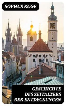 Ruge |  Geschichte des Zeitalters der Entdeckungen | eBook | Sack Fachmedien