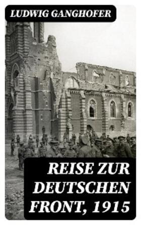 Ganghofer |  Reise zur deutschen Front, 1915 | eBook | Sack Fachmedien