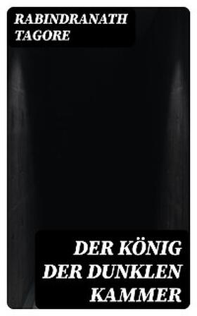 Tagore |  Der König der dunklen Kammer | eBook | Sack Fachmedien