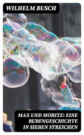 Busch |  Max und Moritz: Eine Bubengeschichte in sieben Streichen | eBook | Sack Fachmedien