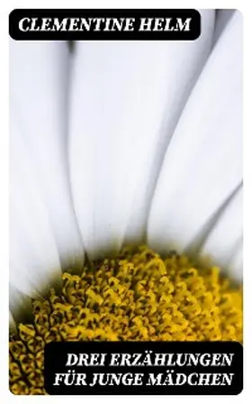 Helm |  Drei Erzählungen für junge Mädchen | eBook | Sack Fachmedien