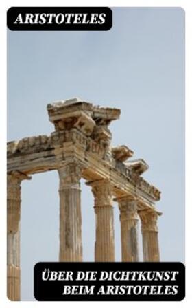 Aristoteles |  Über die Dichtkunst beim Aristoteles | eBook | Sack Fachmedien