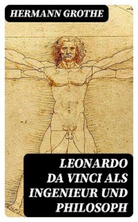 Grothe |  Leonardo da Vinci als Ingenieur und Philosoph | eBook | Sack Fachmedien