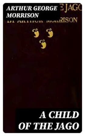 Morrison |  A Child of the Jago | eBook | Sack Fachmedien