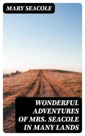 Seacole |  Wonderful Adventures of Mrs. Seacole in Many Lands | eBook | Sack Fachmedien