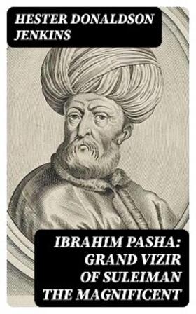 Jenkins |  Ibrahim Pasha: Grand Vizir of Suleiman the Magnificent | eBook | Sack Fachmedien
