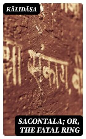 Kalidasa |  Sacontala; or, The Fatal Ring | eBook | Sack Fachmedien
