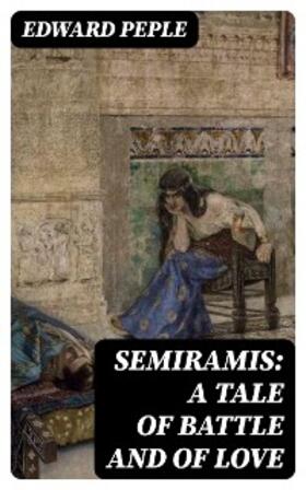 Peple |  Semiramis: A Tale of Battle and of Love | eBook | Sack Fachmedien