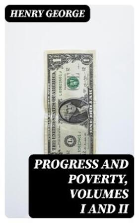 George |  Progress and Poverty, Volumes I and II | eBook | Sack Fachmedien