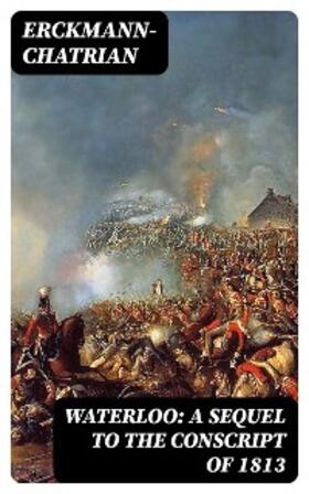 Erckmann-Chatrian |  Waterloo: A sequel to The Conscript of 1813 | eBook | Sack Fachmedien