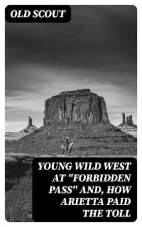 DigiCat |  Young Wild West at "Forbidden Pass" and, How Arietta Paid the Toll | eBook | Sack Fachmedien