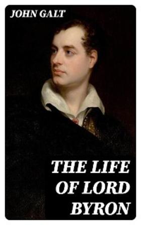 Galt |  The Life of Lord Byron | eBook | Sack Fachmedien