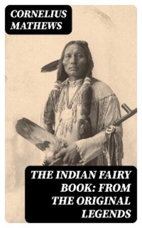 Mathews |  The Indian Fairy Book: From the Original Legends | eBook | Sack Fachmedien