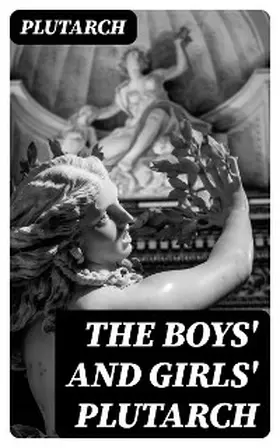 White |  The Boys' and Girls' Plutarch | eBook | Sack Fachmedien