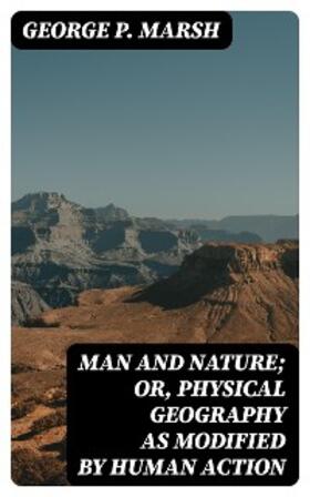 Marsh |  Man and Nature; Or, Physical Geography as Modified by Human Action | eBook | Sack Fachmedien