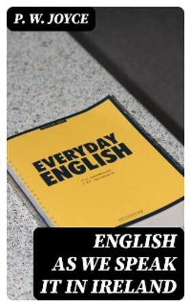 Joyce |  English As We Speak It in Ireland | eBook | Sack Fachmedien