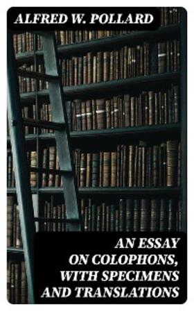 Pollard |  An Essay on Colophons, with Specimens and Translations | eBook | Sack Fachmedien