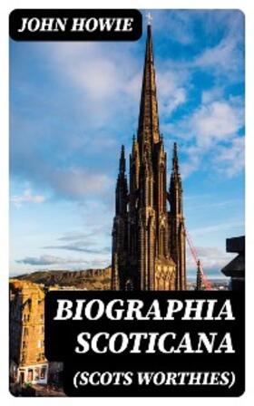 Howie |  Biographia Scoticana (Scots Worthies) | eBook | Sack Fachmedien
