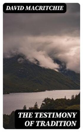 Macritchie |  The Testimony of Tradition | eBook | Sack Fachmedien