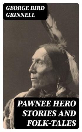 Grinnell |  Pawnee Hero Stories and Folk-Tales | eBook | Sack Fachmedien