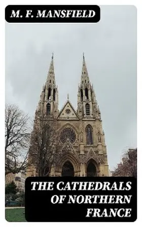 Mansfield |  The Cathedrals of Northern France | eBook | Sack Fachmedien