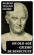 Cicero |  On Old Age - Cicero de Senectute | eBook | Sack Fachmedien