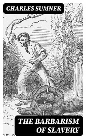 Sumner |  The Barbarism of Slavery | eBook | Sack Fachmedien