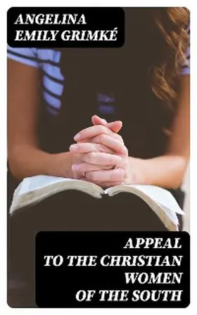 Grimké |  Appeal to the Christian women of the South (Annotated) | eBook | Sack Fachmedien