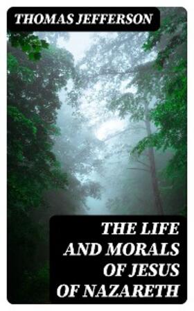 Jefferson |  The Life and Morals of Jesus of Nazareth | eBook | Sack Fachmedien