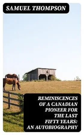 Thompson |  Reminiscences of a Canadian Pioneer for the last Fifty Years: An Autobiography | eBook | Sack Fachmedien