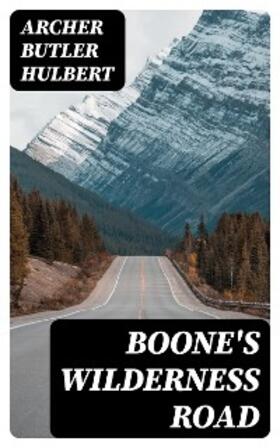Hulbert |  Boone's Wilderness Road | eBook | Sack Fachmedien