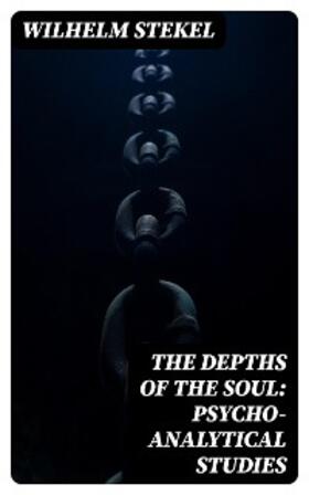 Stekel |  The Depths of the Soul: Psycho-Analytical Studies | eBook | Sack Fachmedien