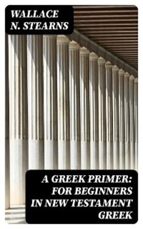 Stearns |  A Greek Primer: For Beginners in New Testament Greek | eBook | Sack Fachmedien