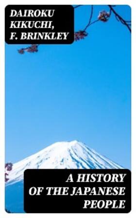Kikuchi / Brinkley |  A History of the Japanese People | eBook | Sack Fachmedien