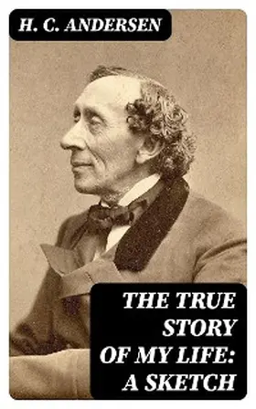 Andersen |  The True Story of My Life: A Sketch | eBook | Sack Fachmedien