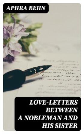 Behn |  Love-Letters Between a Nobleman and His Sister | eBook | Sack Fachmedien