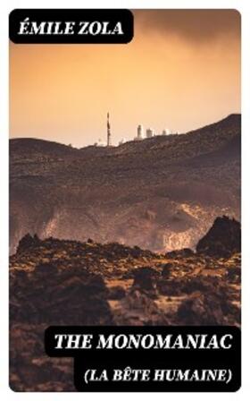 Zola |  The Monomaniac (La bête humaine) | eBook | Sack Fachmedien