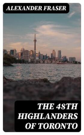 Fraser |  The 48th Highlanders of Toronto | eBook | Sack Fachmedien