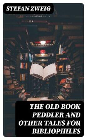 Zweig |  The Old Book Peddler and other tales for bibliophiles | eBook | Sack Fachmedien
