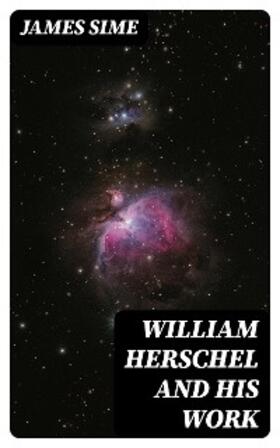 Sime |  William Herschel and his Work | eBook | Sack Fachmedien