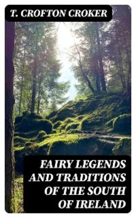 Croker |  Fairy Legends and Traditions of the South of Ireland | eBook | Sack Fachmedien