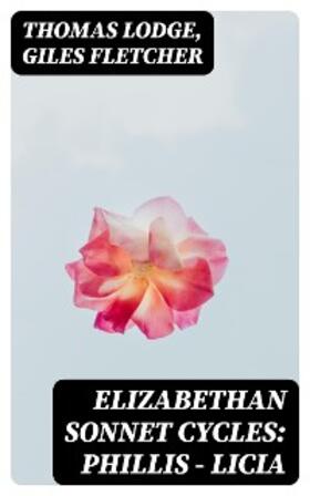 Lodge / Fletcher / Crow |  Elizabethan Sonnet Cycles: Phillis - Licia | eBook | Sack Fachmedien