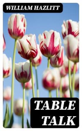 Hazlitt |  Table Talk | eBook | Sack Fachmedien