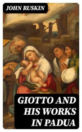 Ruskin |  Giotto and his works in Padua | eBook | Sack Fachmedien