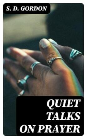 Gordon |  Quiet Talks on Prayer | eBook | Sack Fachmedien