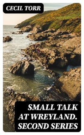 Torr |  Small Talk at Wreyland. Second Series | eBook | Sack Fachmedien