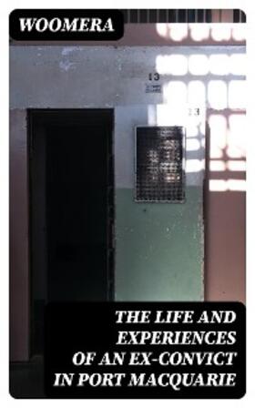 Woomera / DigiCat |  The Life and Experiences of an Ex-Convict in Port Macquarie | eBook | Sack Fachmedien
