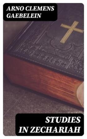 Gaebelein |  Studies in Zechariah | eBook | Sack Fachmedien